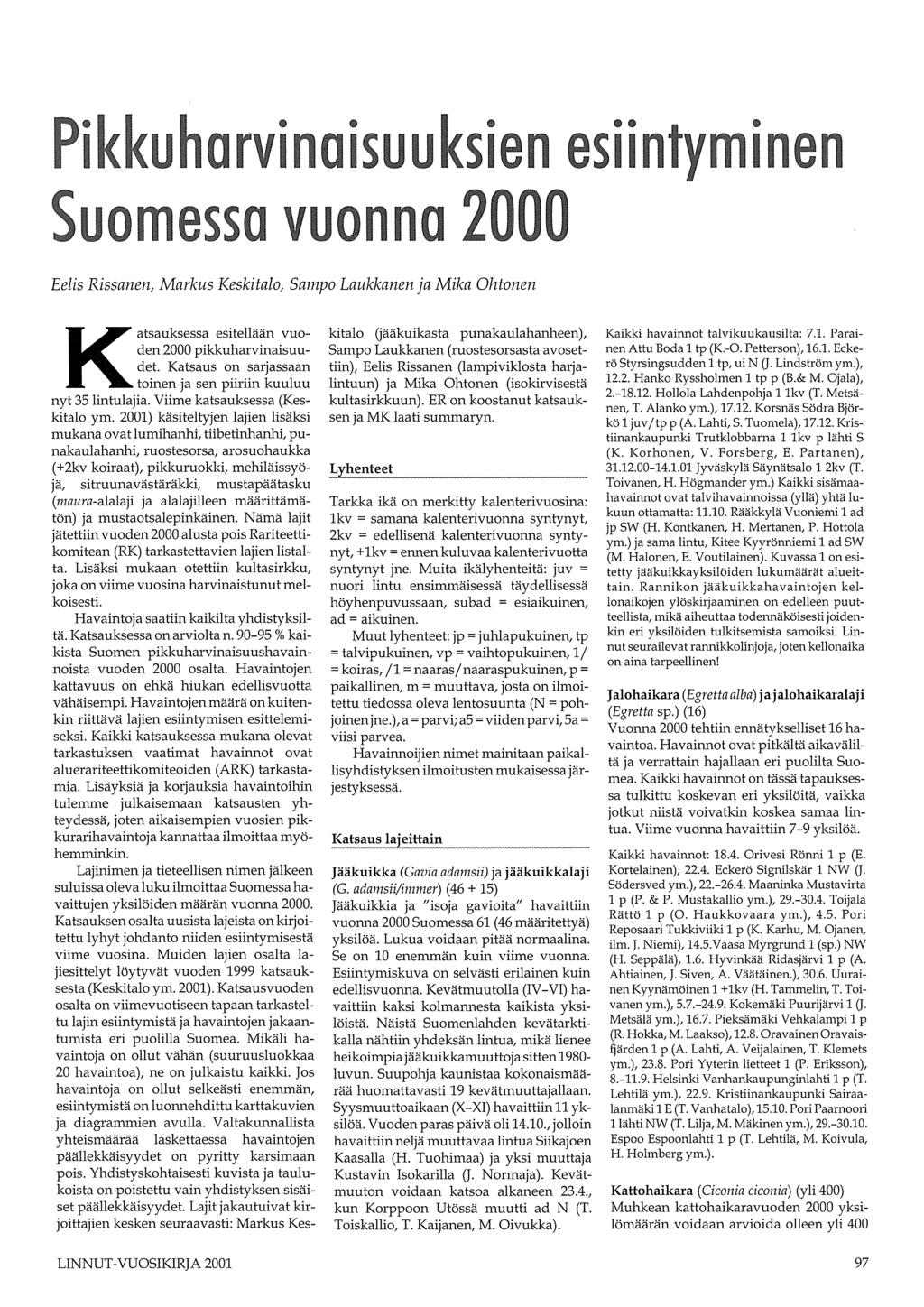 1 11 1 Eelis Rissanen, Markus Keskitalo, Sampo Laukkanen ja Mika Ohtonen Katsauksessa esitellään vuoden 2000 pikkuharvinaisuudet. Katsaus on sarjassaan toinen ja sen piiriin kuuluu nyt 35 lintulajia.