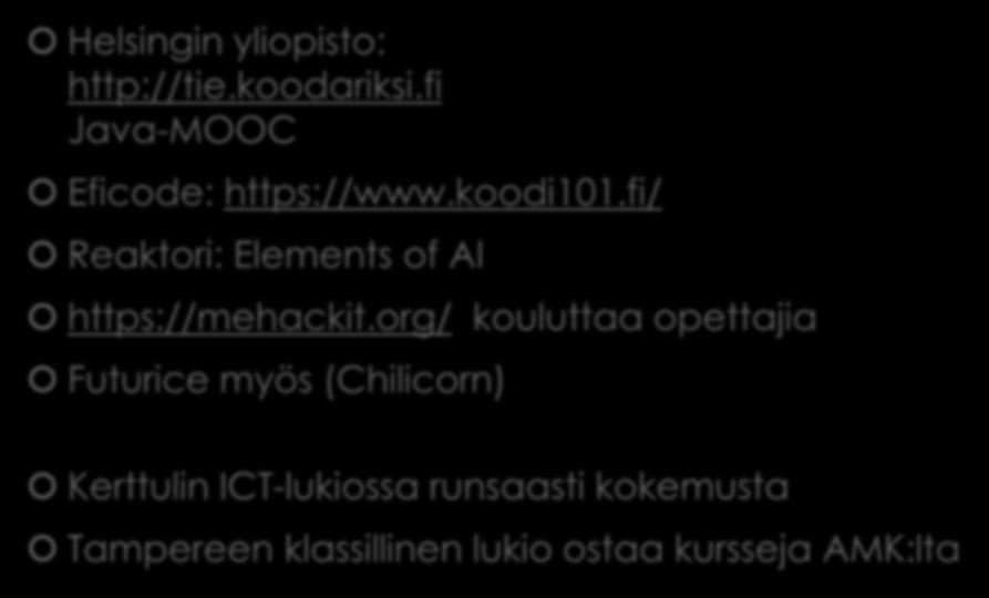 Ohjelmoinnin toimijoita ja malleja Helsingin yliopisto: http://tie.koodariksi.fi Java-MOOC Eficode: https://www.koodi101.