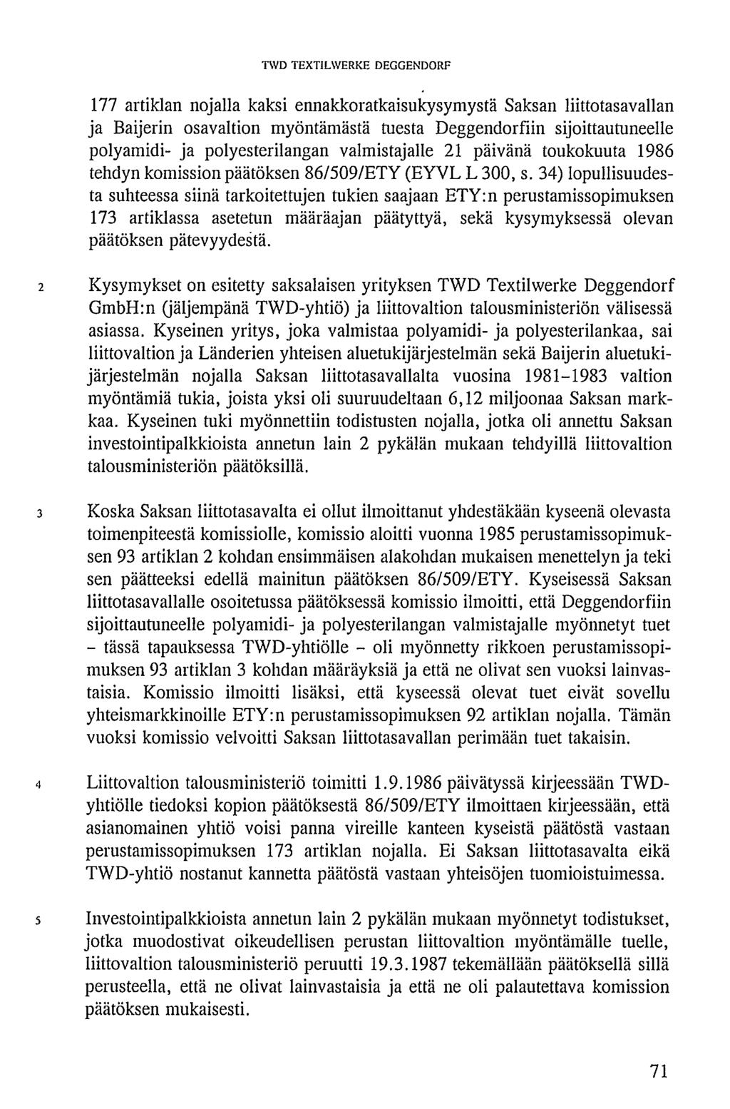 177 artiklan nojalla kaksi ennakkoratkaisukysymystä Saksan liittotasavallan ja Baijerin osavaltion myöntämästä tuesta Deggendorfiin sijoittautuneelle polyamidi- ja polyesterilangan valmistajalle 21