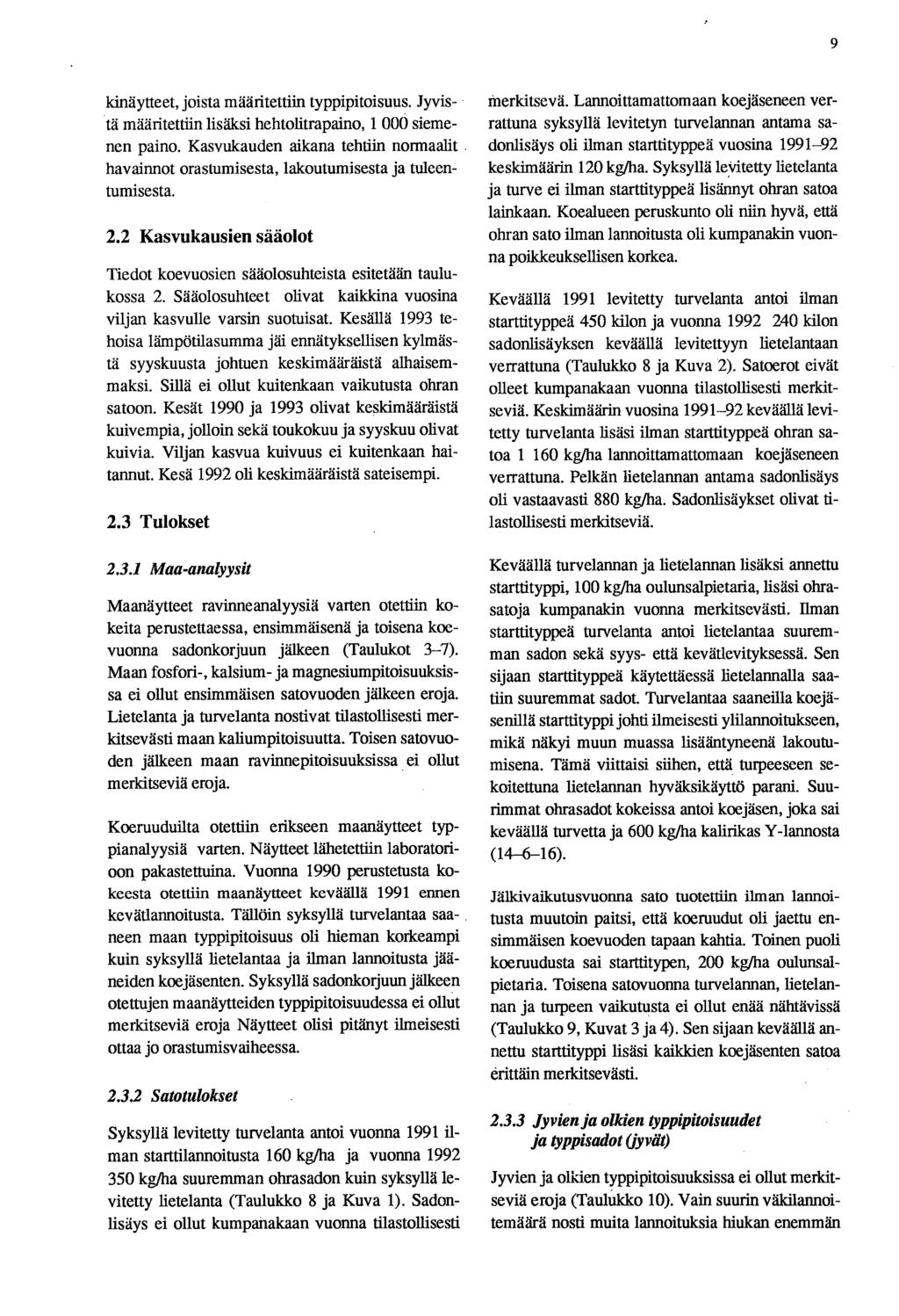 9 kinäytteet, joista määritettiin typpipitoisuus. Jyvistä määritettiin lisäksi hehtolitrapaino, 1 000 siemenen paino.