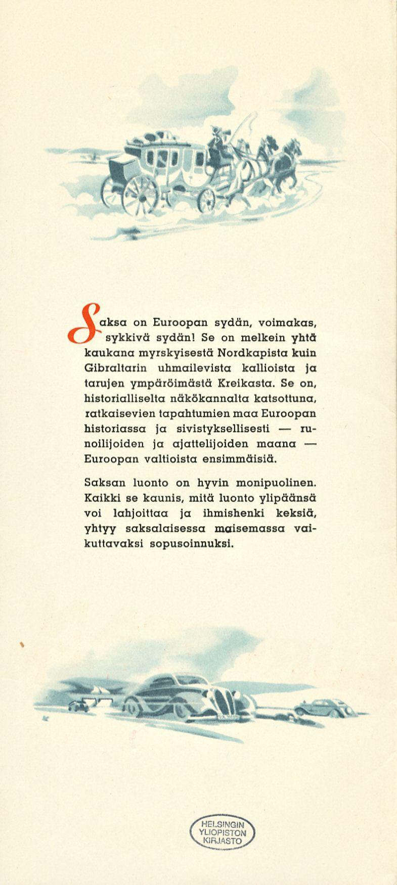 on Euroopan sydän, voimakas, sykkivä sydänl Se on melkein yhtä kaukana myrskyisestä Noidkapista kuin Gibraltarin uhmailevista kallioista ja tarujen ympäröimästä Kreikasta.