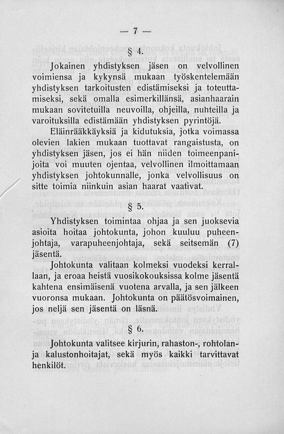 Jokainen yhdistyksen jäsen on velvollinen voimiensa ja kykynsä mukaan työskentelemään yhdistyksen tarkoitusten edistämiseksi ja toteuttamiseksi, sekä omalla esimerkillänsä, asianhaarain mukaan