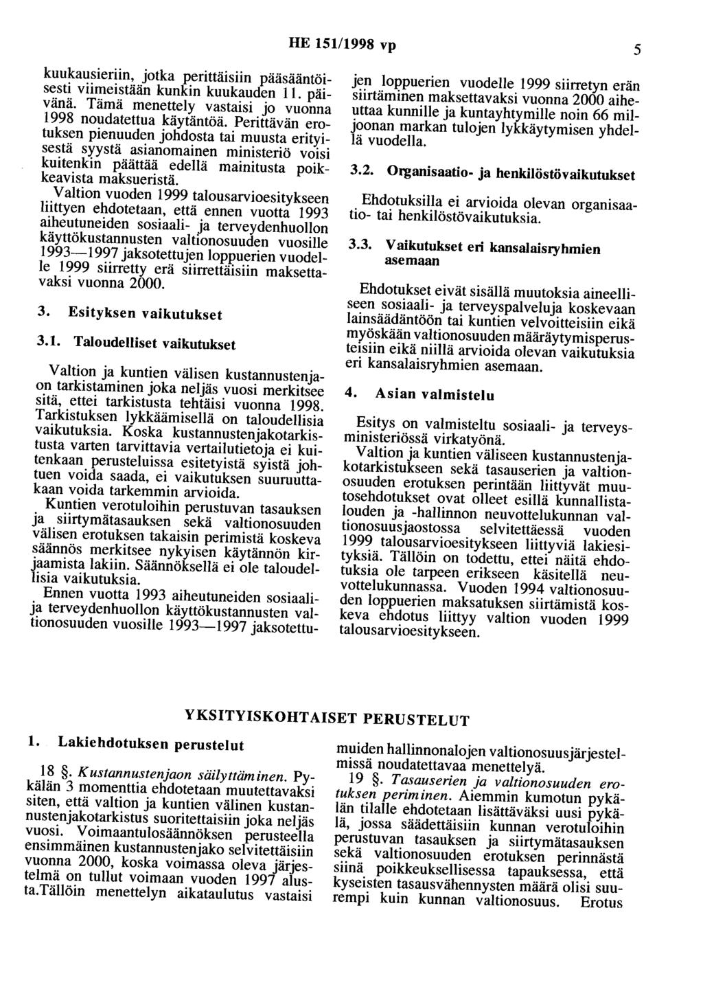 HE 151/1998 vp 5 kuukausieriin, jotka perittäisiin pääsääntöisesti viimeistään kunkin kuukauden 11. päivänä. Tämä menettely vastaisi jo vuonna 1998 noudatettua käytäntöä.