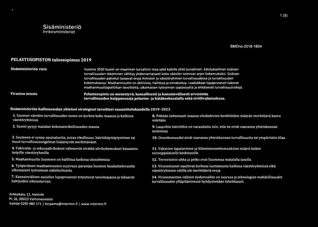 Sisäisen turvallisuuden palvelut tasaavat eroja ihmisten ja väestöryhmien turvallisuudessa ja turvallisuuden kokemuksessa. Maahanmuutto on aktiivista, hallittua ja ennakoitua.