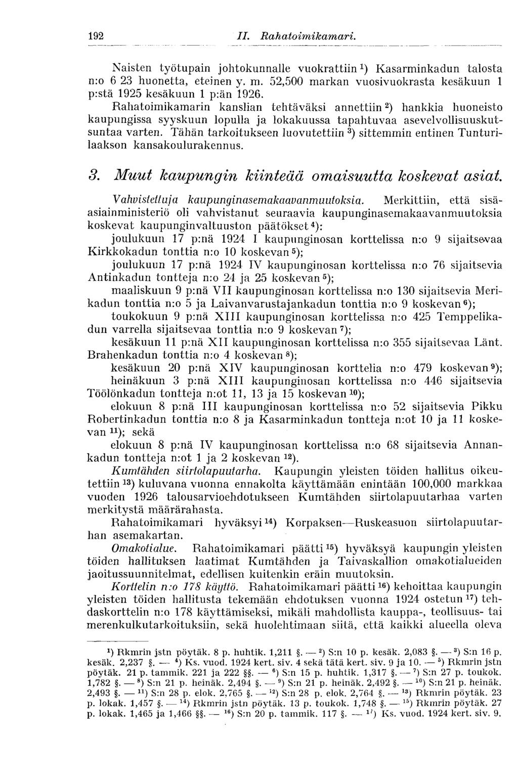 192 II. Rahatoimikamari. Naisten työtupain johtokunnalle vuokrattiin 1 ) Kasarminkadun talosta n:o 6 23 huonetta, eteinen y. m. 52,500 markan vuosivuokrasta kesäkuun 1 pistä 1925 kesäkuun 1 piän 1926.