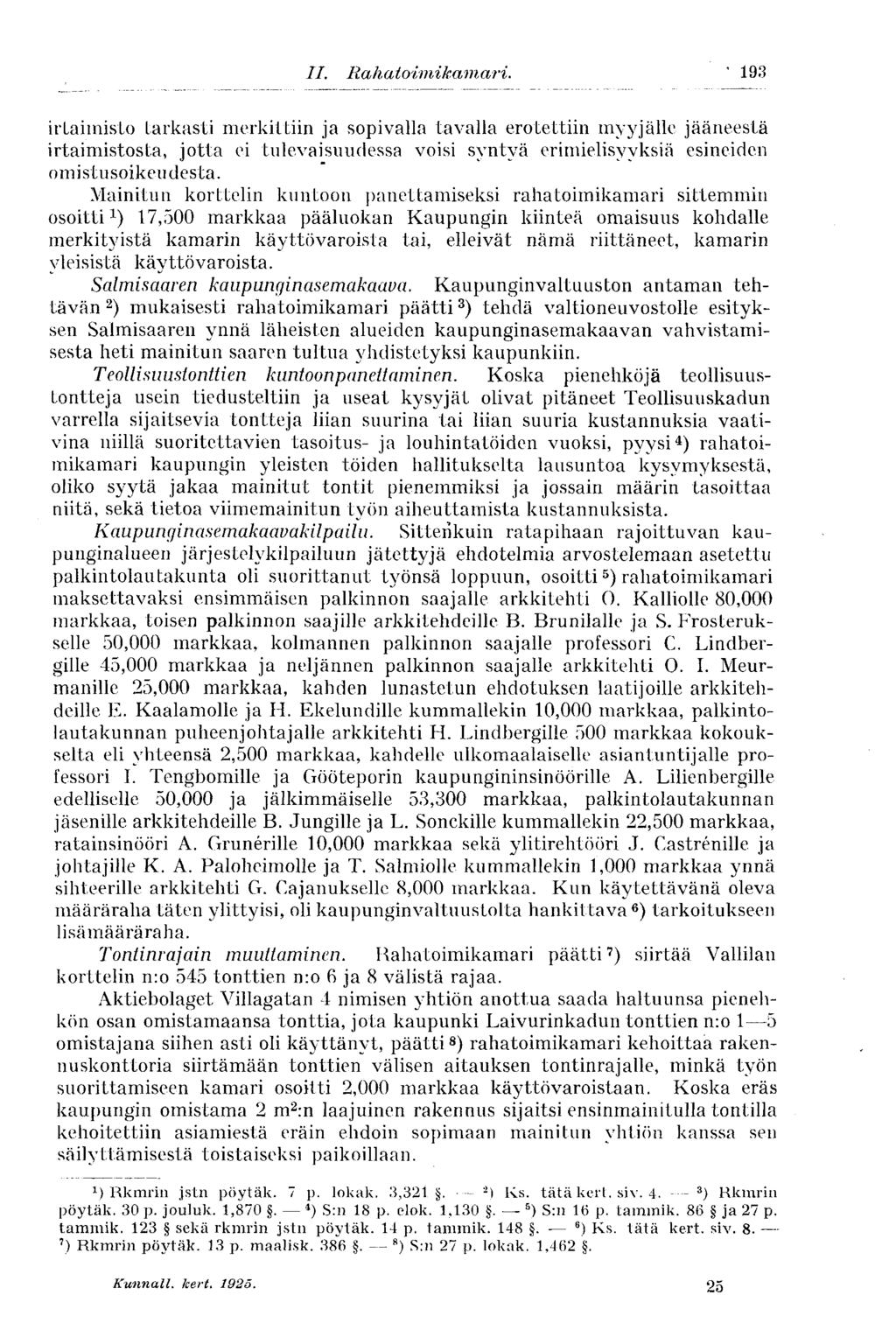 193 irtaimisto tarkasti merkittiin ja sopivalla tavalla erotettiin myyjälle jääneestä irtaimistosta, jotta ei tulevaisuudessa voisi syntyä erimielisyyksiä esineiden omistusoikeudesta.