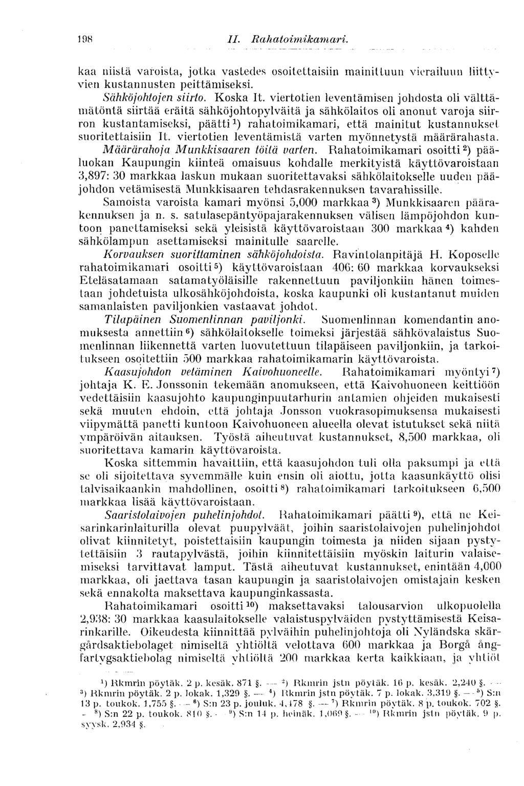 198 II. Rahatoimikamari. kaa niistä varoista, jotka vastedes osoitettaisiin mainittuun vierailuun liittyvien kustannusten peittämiseksi. Sähköjohtojen siirto. Koska It.