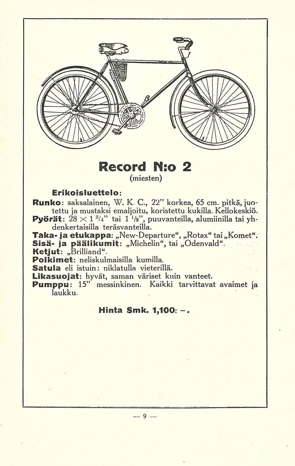 Record N:o 2 (miesten) Erikoisluettelo; Runko: saksalainen, W. K. C., 22 korkea, 65 cm. pitkä, juotettu ja mustaksi emaljoitu, koristettu kukilla. Kellokeskiö.