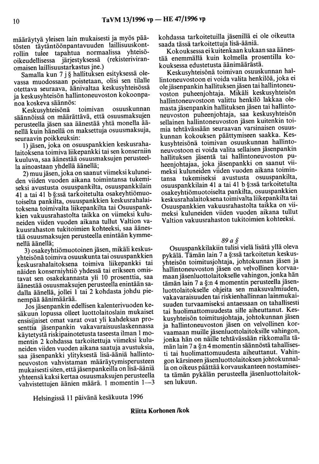 10 Ta VM 13/1996 vp -HE 47/1996 vp määräytyä yleisen lain mukaisesti ja myös päätösten täytäntöönpantavuuden laillisuuskontrollin tulee tapahtua normaalissa yhteisöoikeudellisessa järjestyksessä