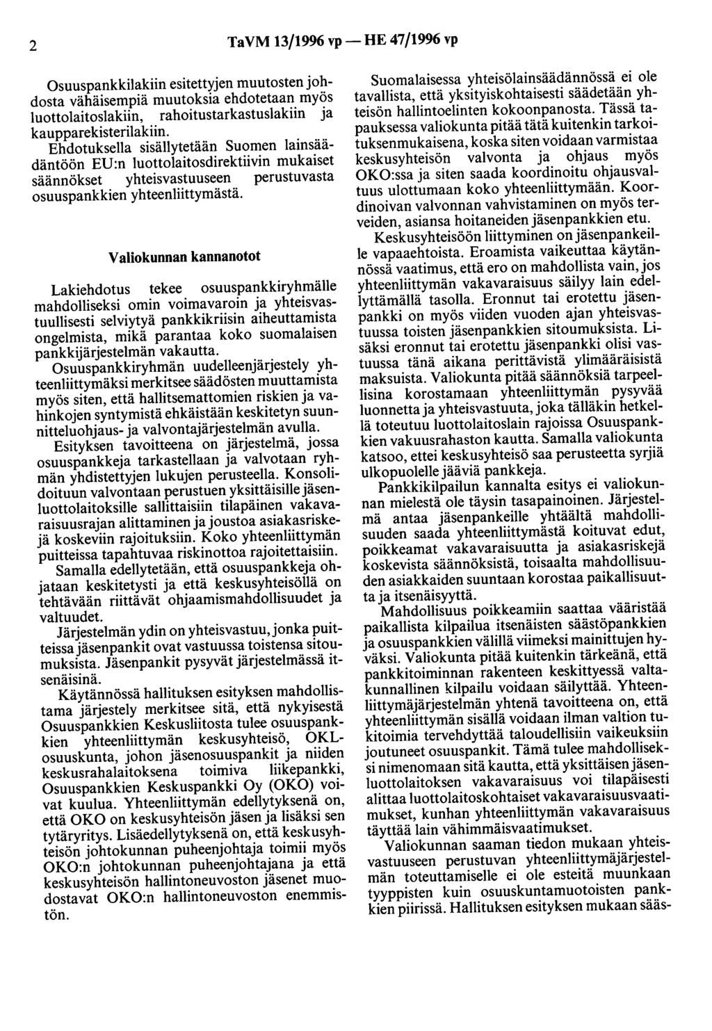 2 TaVM 13/1996 vp- HE 47/1996 vp Osuuspankkilakiin esitettyjen muutosten johdosta vähäisempiä muutoksia ehdotetaan myös luottolaitoslakiin, rahoitustarkastuslakiin ja kaupparekisterilakiin.