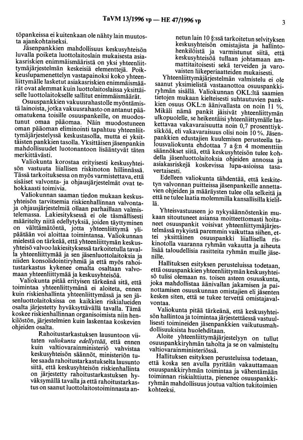 Ta VM 13/1996 vp- HE 47/1996 vp 3 töpankeissa ei kuitenkaan ole nähty lain muutosta ajankohtaiseksi.