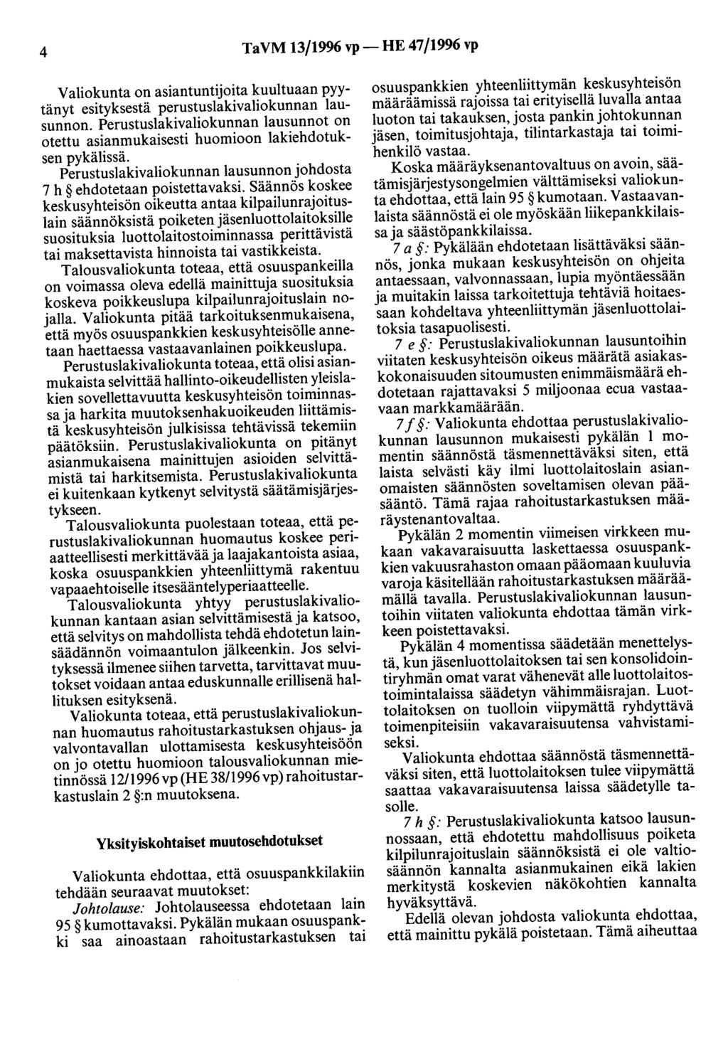 4 Ta VM 13/1996 vp- HE 47/1996 vp Valiokunta on asiantuntijoita kuultuaan pyytänyt esityksestä perustuslakivaliokunnan lausunnon.