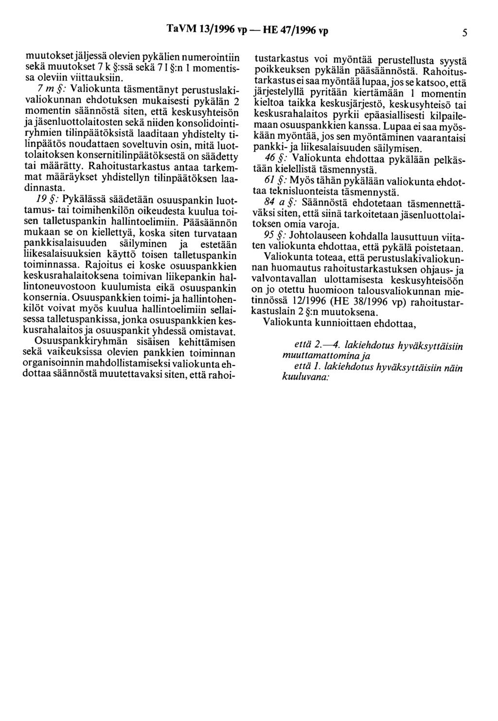 Ta VM 13/1996 vp- HE 47/1996 vp 5 muutokset jäljessä olevien pykälien numerointiin sekä muutokset 7 k :ssä sekä 7 l :n l momentissa oleviin viittauksiin.