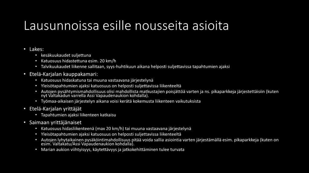 Yleisötapahtumien ajaksi katuosuus on helposti suljettavissa liikenteeltä Autojen pysähtymismahdollisuus olisi mahdollista matkustajien poisjättöä varten ja ns.