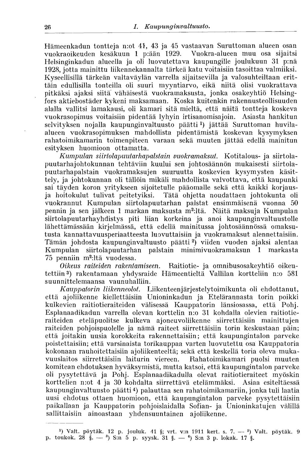 26 I. Kaupunginvaltuus to. Hämeenkadun tontteja n:ot 41, 43 ja 45 vastaavan Suruttoman alueen osan vuokraoikeuden kesäkuun 1 p:ään 1929.