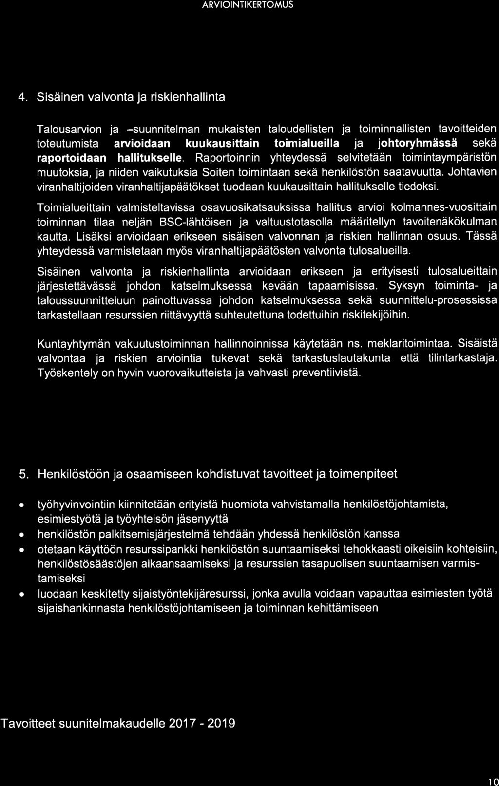 4. Sisäinen valvonta ja riskienhallinta Talousarvion ja -suunnitelman mukaisten taloudellisten ja toiminnallisten tavoitteiden toteutumista arvioidaan kuukausittain toimialueilla ja johtoryhmässä