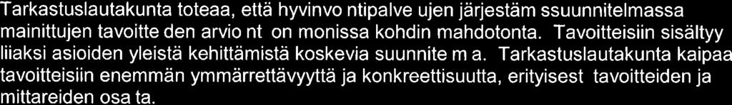 Tarkastuslautakunta toteaa, että hyvinvointipalvelujen järjestämissuunnitelmassa mainittujen tavoitteiden arviointion monissa kohdin mahdotonta.