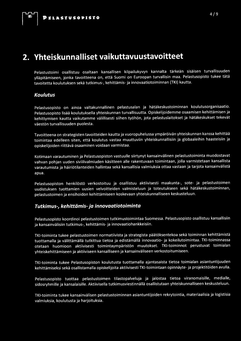 Euroopan turvallisin maa. Pelastusopisto tukee tätä tavoitetta koulutuksen sekä tutkimus-, kehittämis- ja innovaatiotoiminnan (TK) kautta.