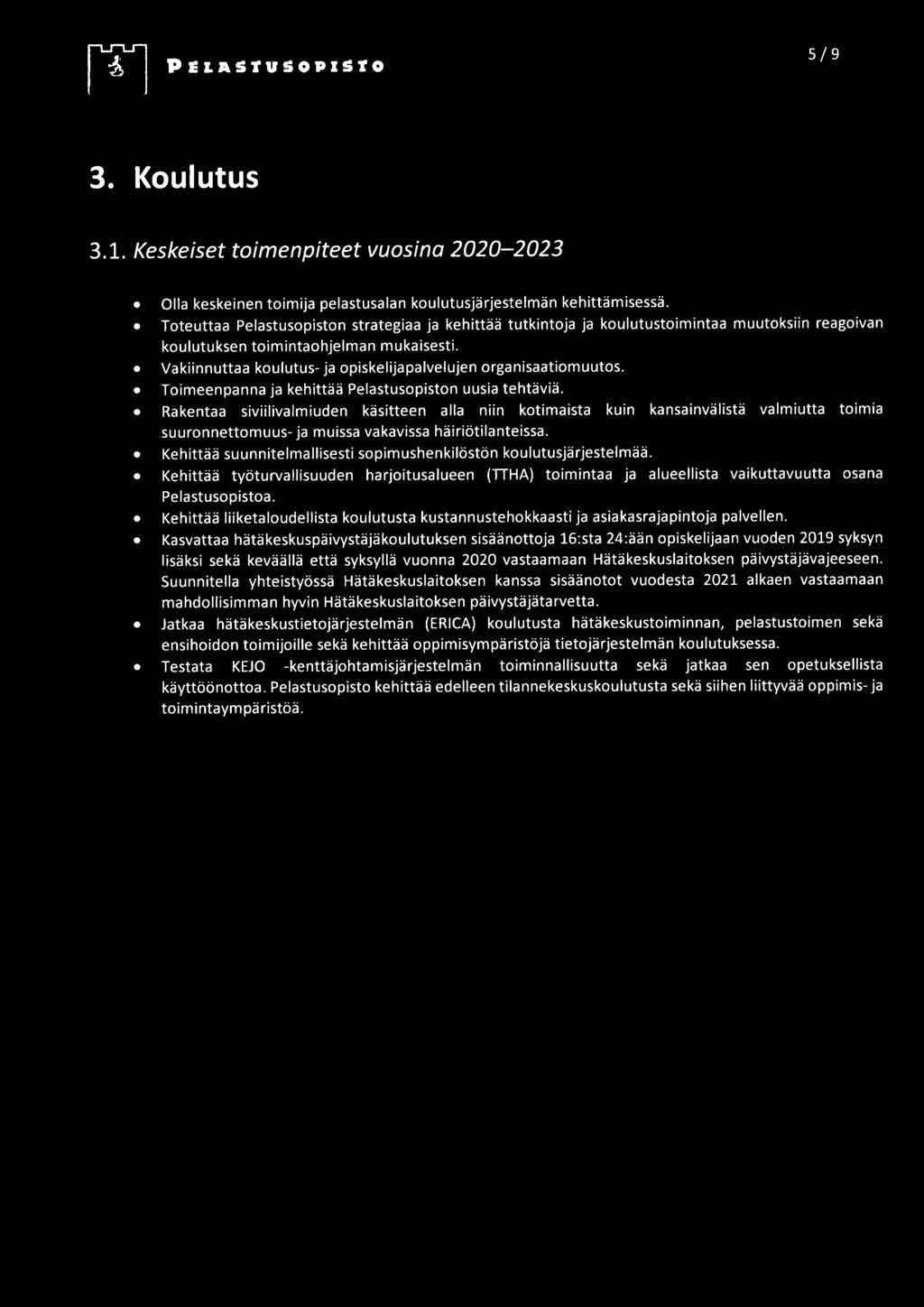 Vakiinnuttaa koulutus- ja opiskelijapalvelujen organisaatiomuutos. Toimeenpanna ja kehittää Pelastusopiston uusia tehtäviä.