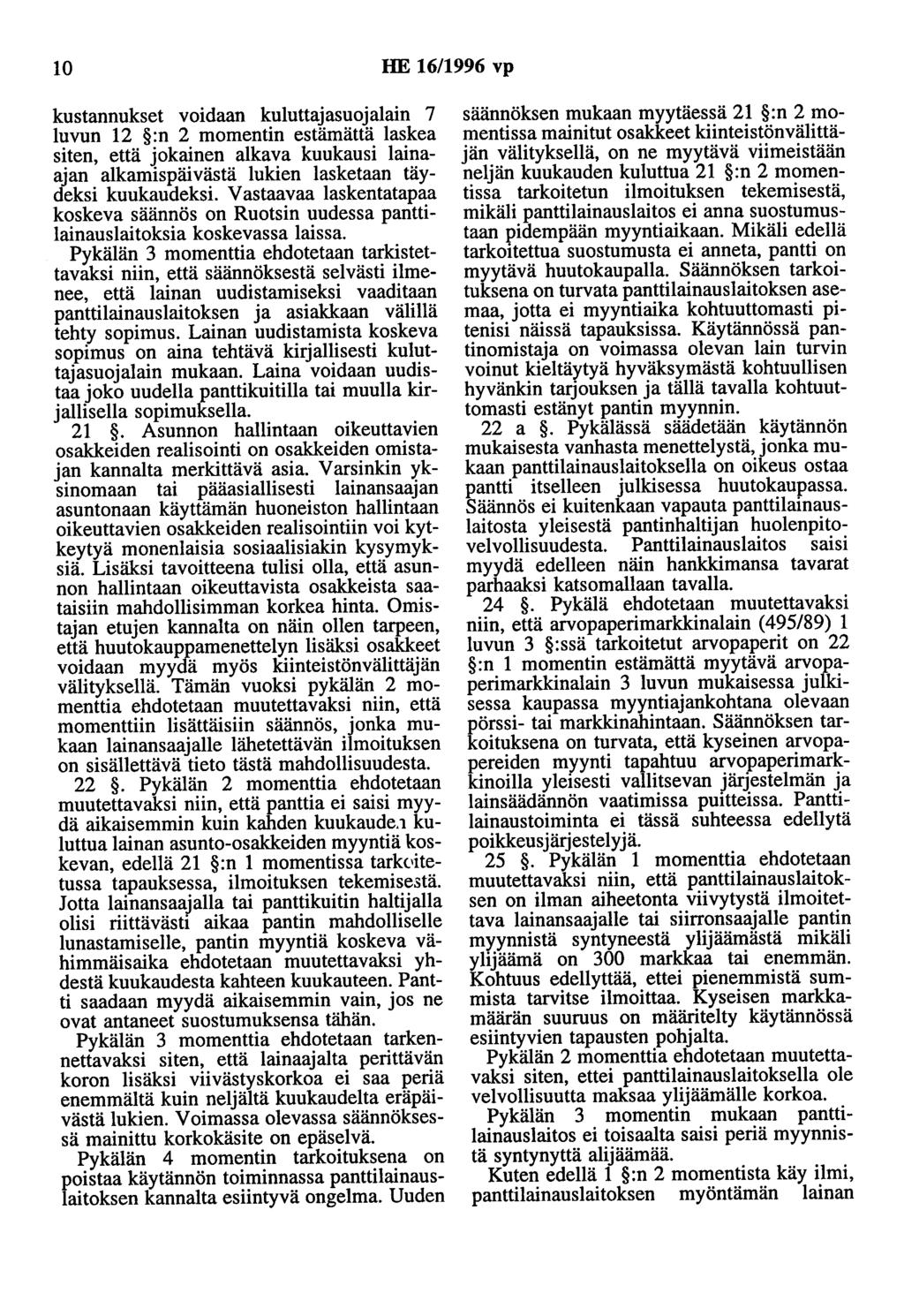 10 HE 16/1996 vp kustannukset voidaan kuluttajasuojalain 7 luvun 12 :n 2 momentin estämättä laskea siten, että jokainen alkava kuukausi lainaajan alkamispäivästä lukien lasketaan täydeksi kuukaudeksi.