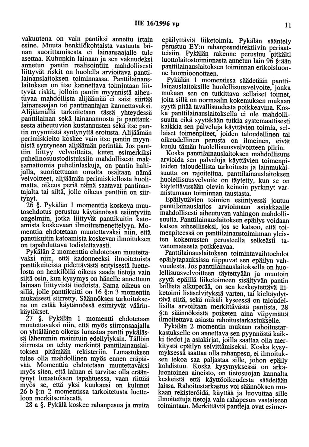 HE 16/1996 vp 11 vakuutena on vain pantiksi annettu irtain esine. Muuta henkilökohtaista vastuuta lainan suorittamisesta ei lainansaajalle tule asettaa.