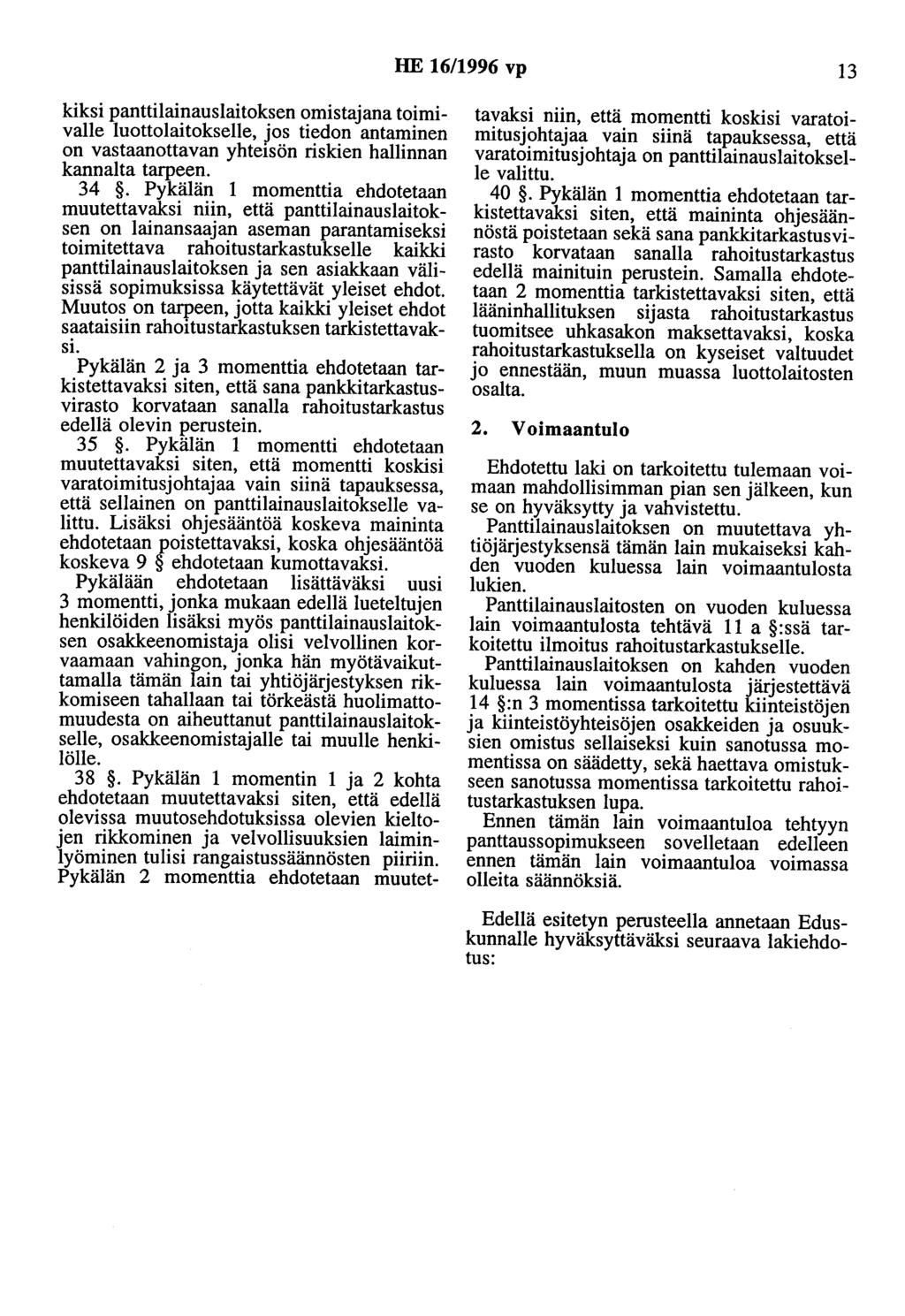 HE 16/1996 vp 13 kiksi panttilainauslaitoksen omistajana toimivalle luottolaitokselle, jos tiedon antaminen on vastaanottavan yhteisön riskien hallinnan kannalta tarpeen. 34.