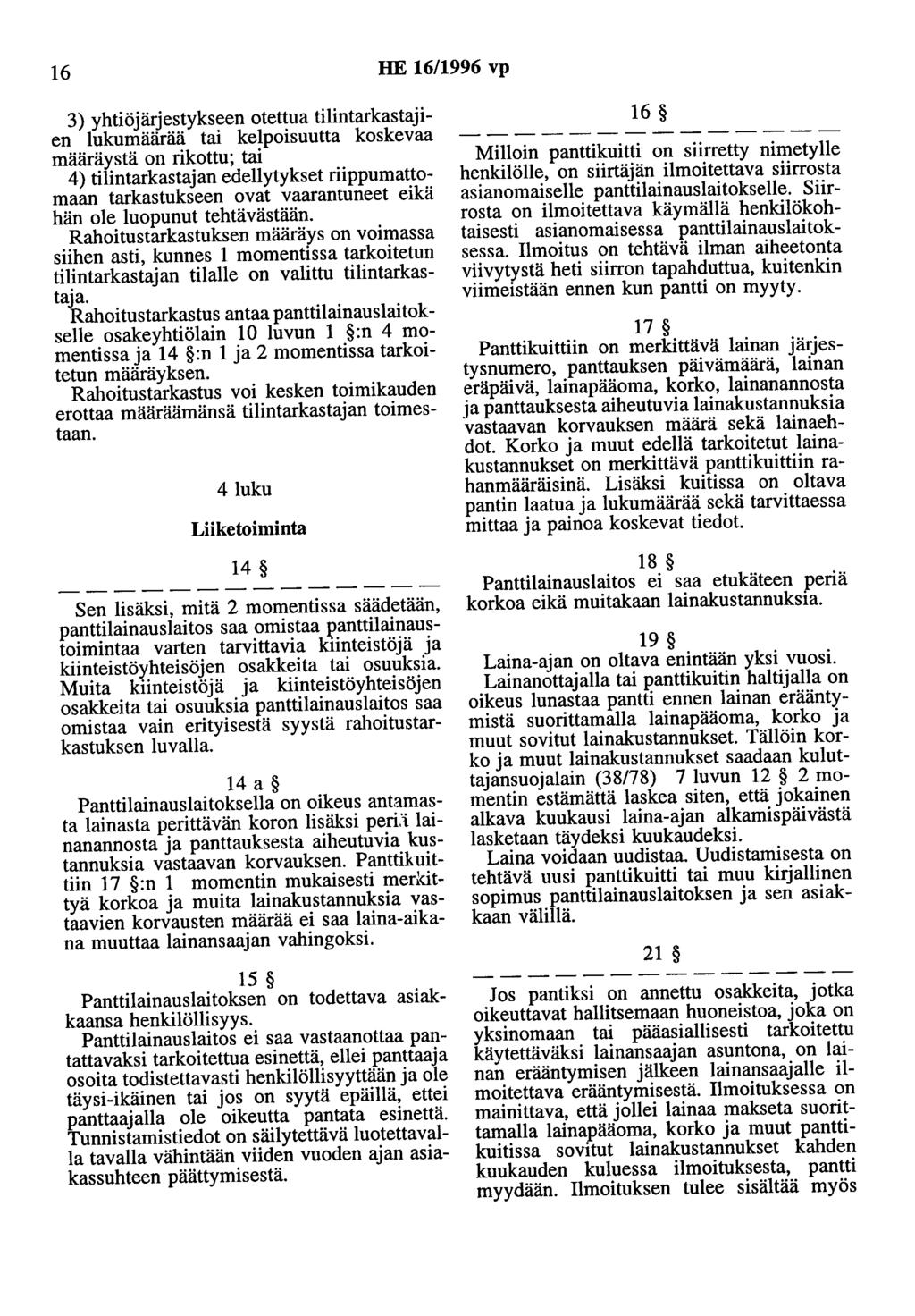 16 HE 16/1996 vp 3) yhtiöjärjestykseen otettua tilintarkastajien lukumäärää tai kelpoisuutta koskevaa määräystä on rikottu; tai 4) tilintarkastajan edellytykset nippumattomaan tarkastukseen ovat