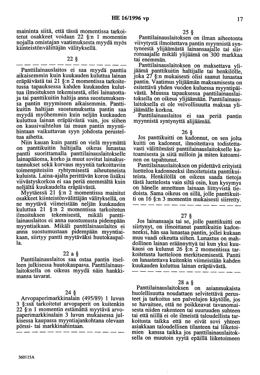 HE 16/1996 vp 17 maininta siitä, että tässä momentissa tarkoitetut osakkeet voidaan 22 :n 1 momentin nojalla omistajan vaatimuksesta myydä myös kiinteistönvälittäjän välityksellä.
