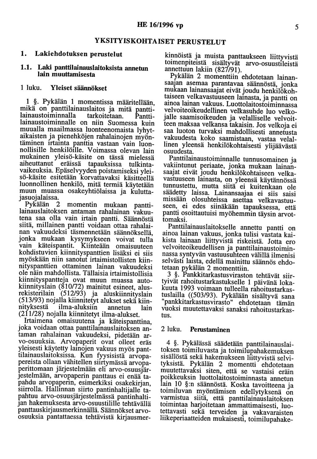 HE 16/1996 vp 5 YKSITYISKOHTAISET PERUSTELUT 1. Lakiehdotuksen perostetut 1.1. Laki panttilainauslaitoksista annetun lain muuttamisesta 1 luku. Yleiset säännökset 1.