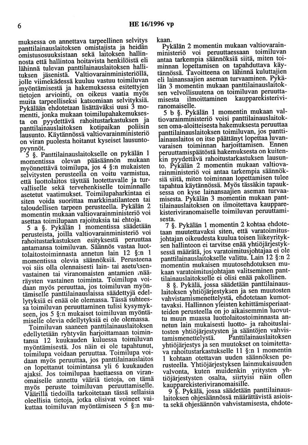 6 HE 16/1996 vp muksessa on annettava tarpeellinen selvitys panttilainauslaitoksen omistajista ja heidän omistusosuuksistaan sekä laitoksen hallinnosta että hallintoa hoitavista henkilöistä eli