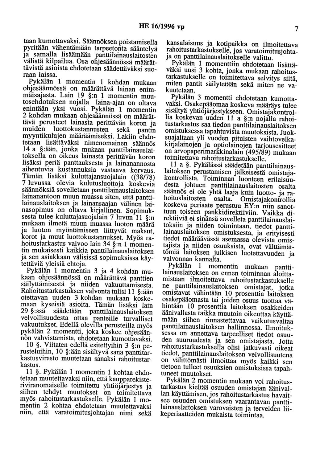 HE 16/1996 vp 7 taan kumottavaksi. Säännöksen poistamisella pyritään vähentämään tarpeetonta sääntelyä ja samalla lisäämään panttilainauslaitosten välistä kilpailua.