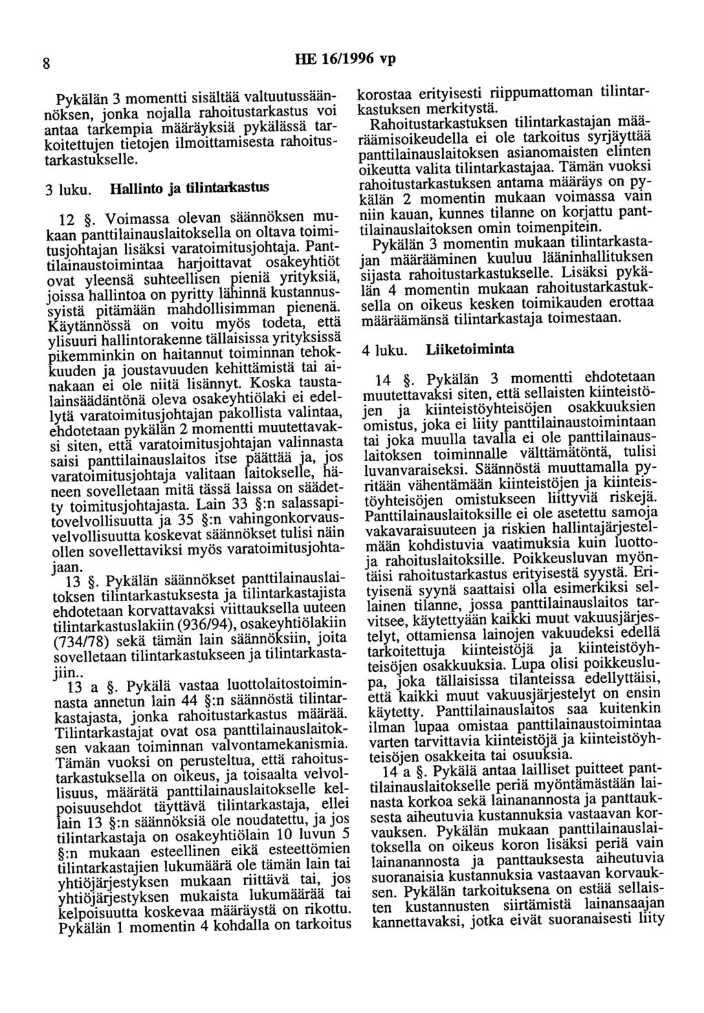 8 HE 16/1996 vp Pykälän 3 momentti sisältää valtuutussäännöksen, jonka nojalla rahoitustarkastus voi antaa tarkempia määräyksiä pykälässä tarkoitettujen tietojen ilmoittamisesta