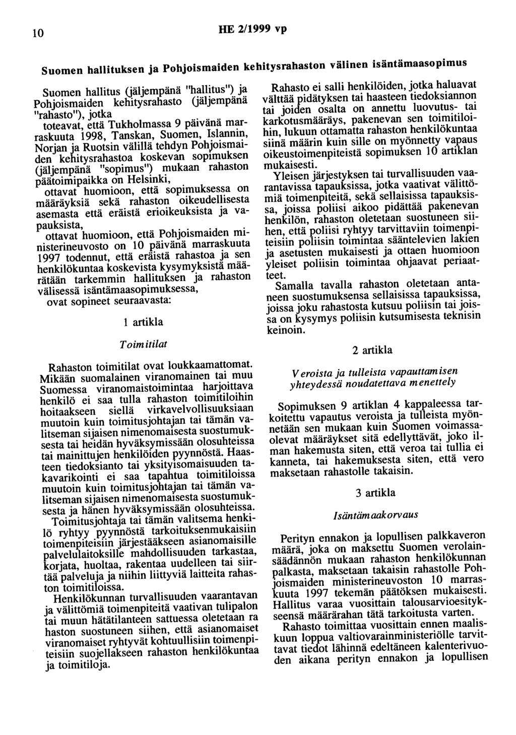 10 HE 2/1999 vp Suomen hallituksen a Pohoismaiden kehitysrahaston välinen isäntämaasopimus Suomen hallitus (älempänä "hallitus") a Pohoismaiden kehitysrahasto (älempänä "rahasto"), otka toteavat,