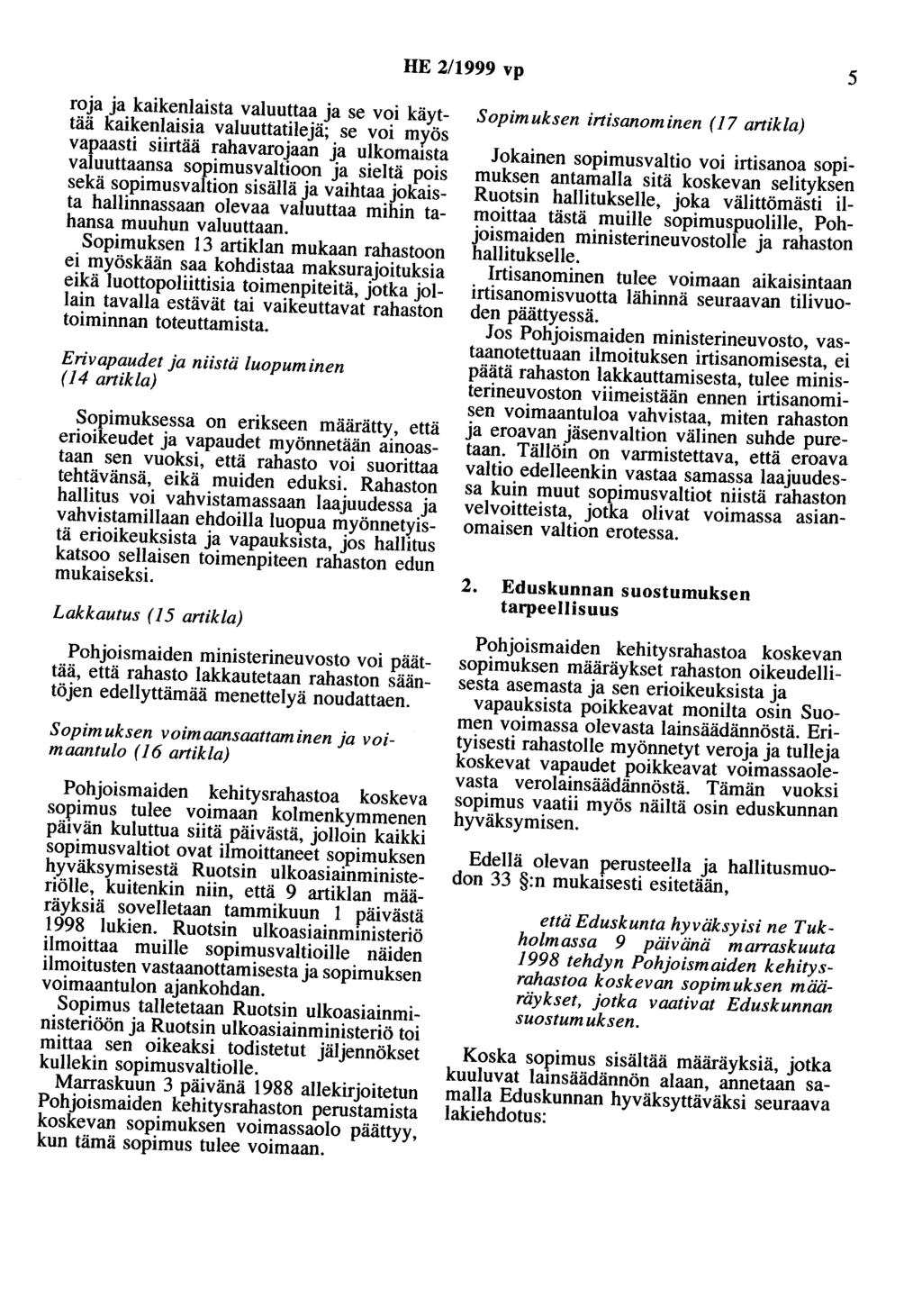 HE 2/1999 vp 5 roa a kaikenlaista valuuttaa a se voi käyttää kaikenlaisia valuuttatileä; se voi myös vapaasti siirtää rahavaroaan a ulkomaista valuuttaansa sopimusvaltioon a sieltä pois sekä