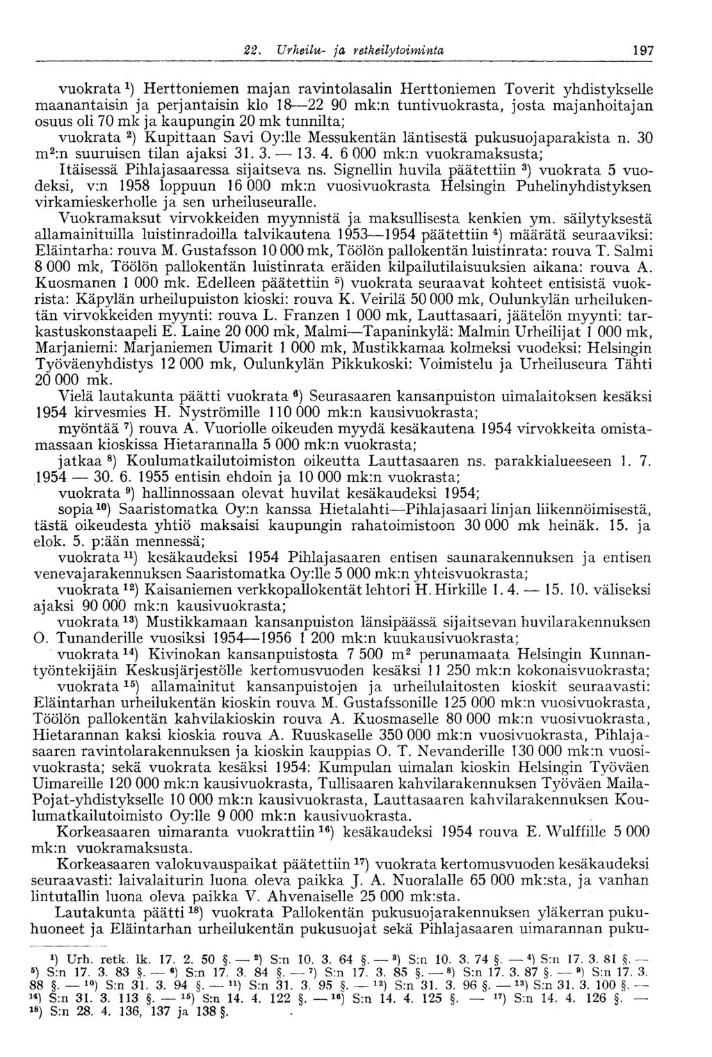 22. Urheilu- ja retkeilytoiminta 197 vuokrata 1 ) Herttoniemen majan ravintolasalin Herttoniemen Toverit yhdistykselle maanantaisin ja perjantaisin klo 18 22 90 mk:n tuntivuokrasta, josta
