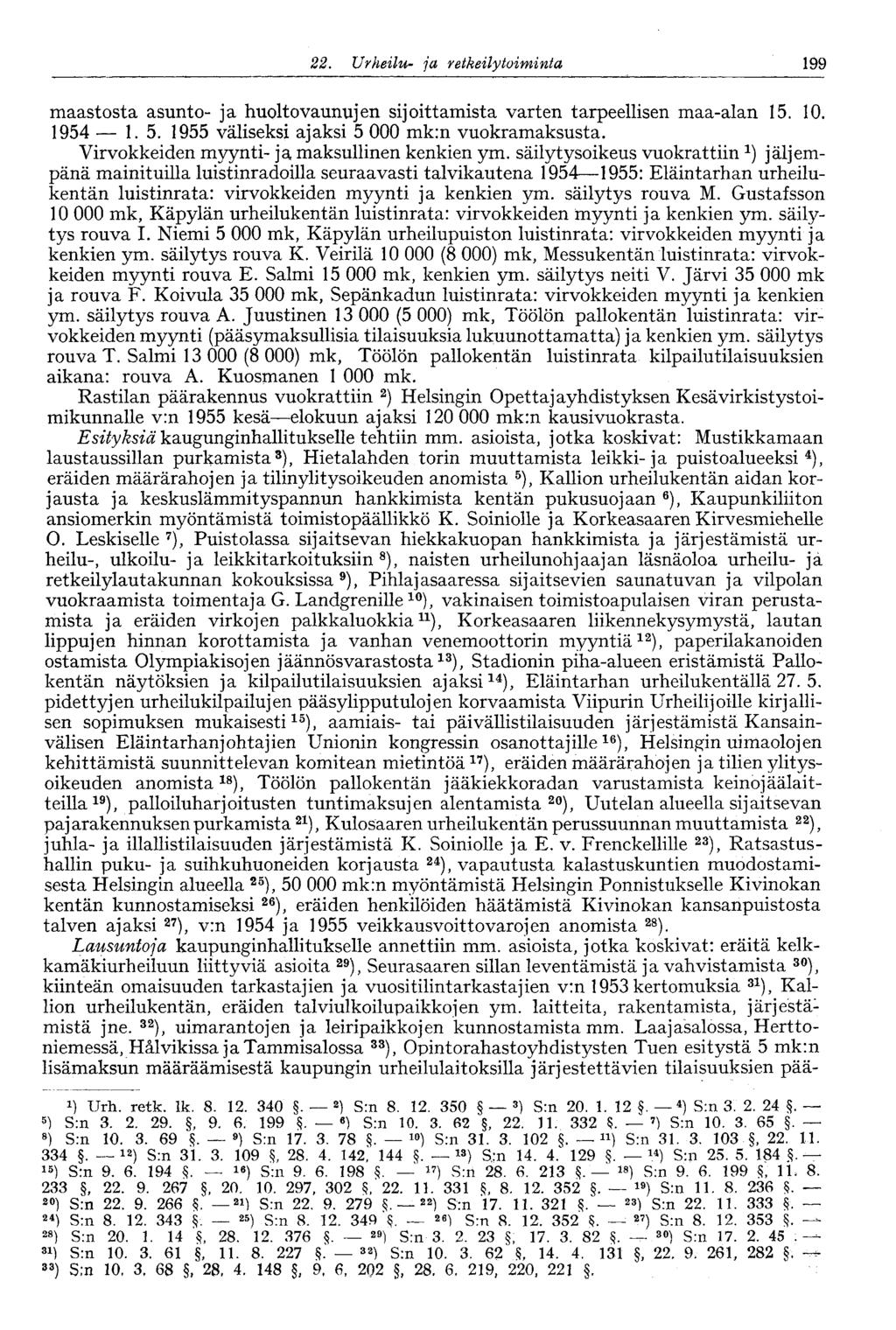 22. Urheilu- ja retkeilytoiminta 199 maastosta asunto- ja huolto vaunujen sijoittamista varten tarpeellisen maa-alan 15. 10. 1954 1.5. 1955 väliseksi ajaksi 5 000 mk:n vuokramaksusta.