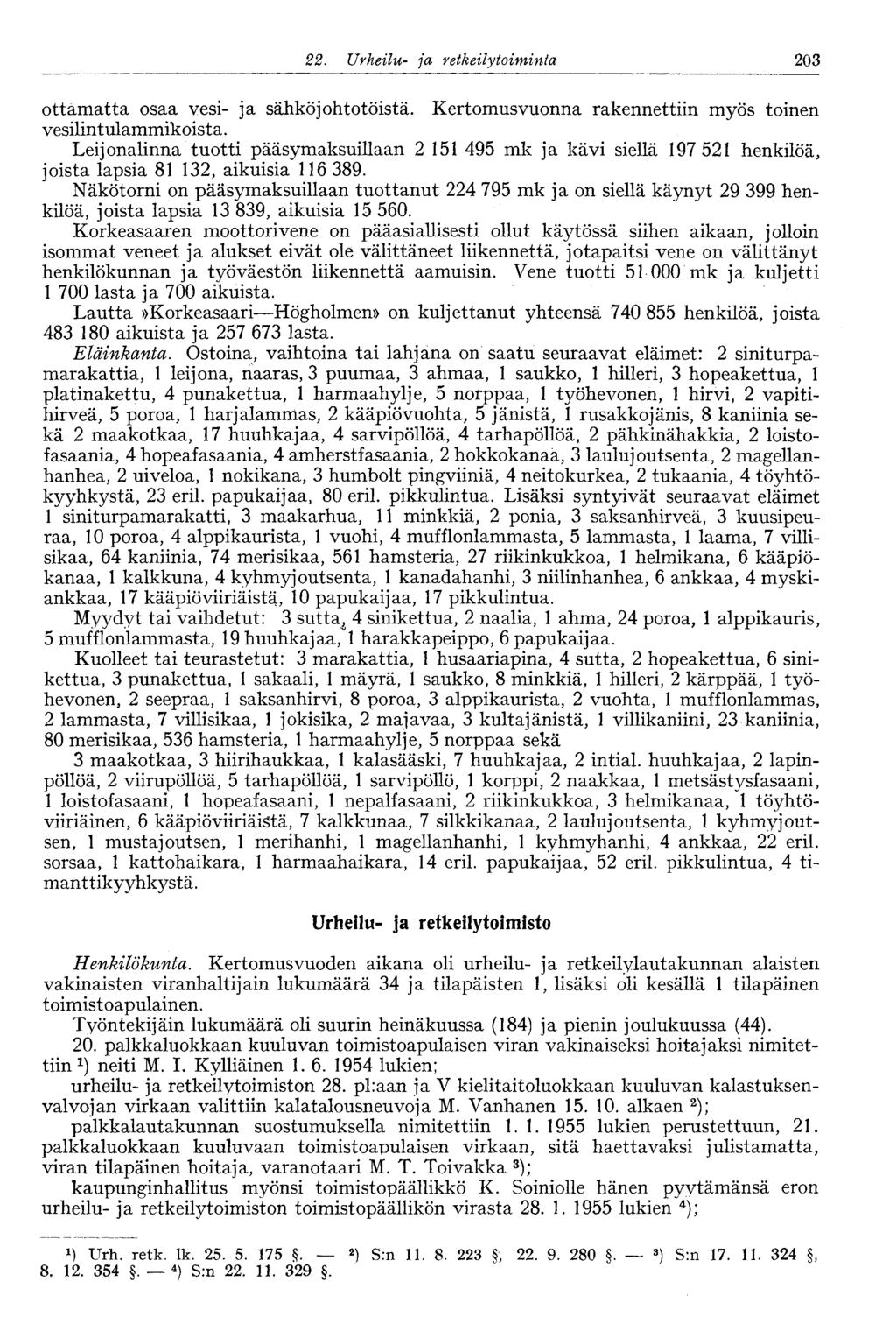 22. Urheilu- ja retkeilytoiminta 203 ottamatta osaa vesi- ja sähkö johto töistä. Kertomusvuonna rakennettiin myös toinen vesilintulammikoista.