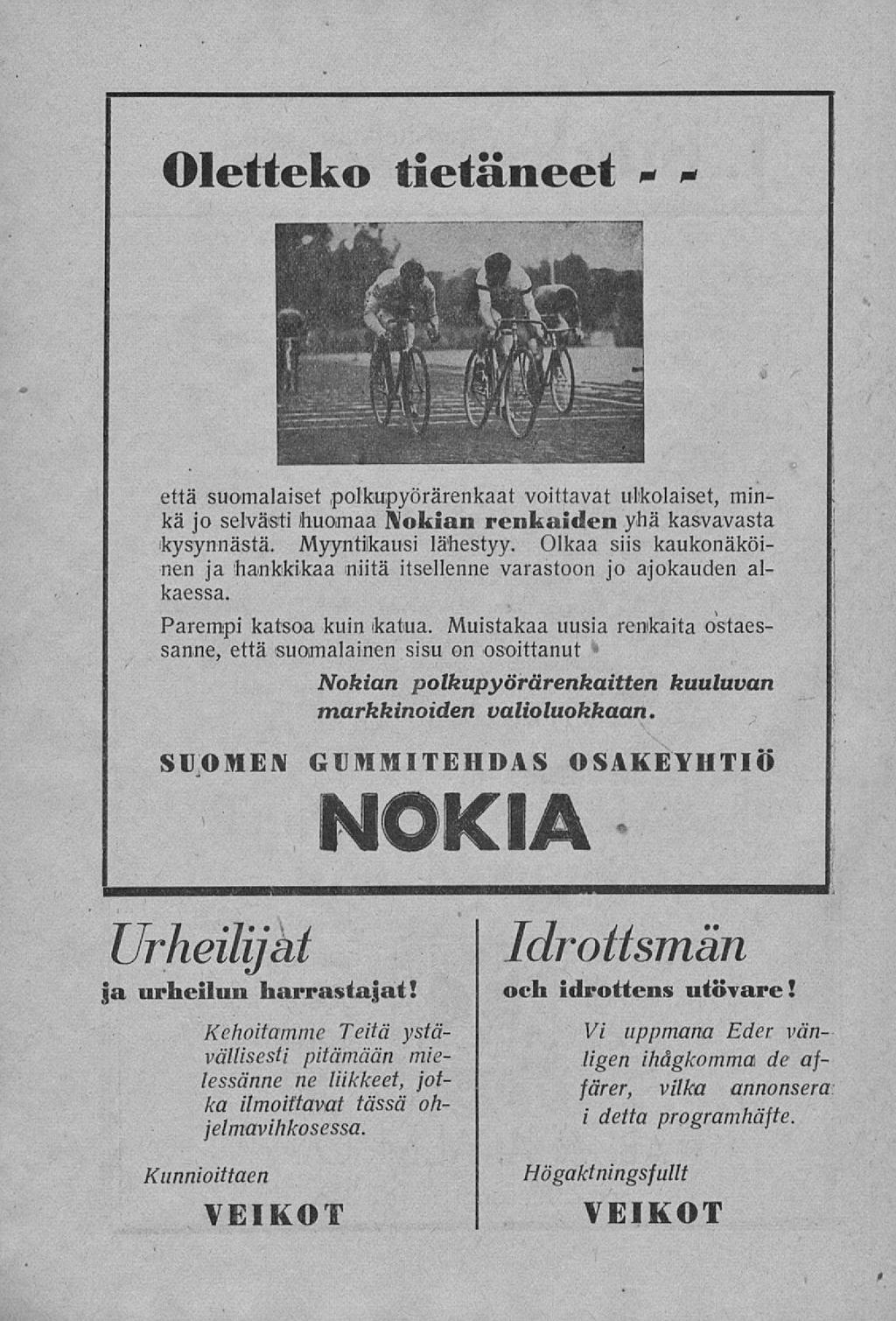 Oletteko tietäneet - * v että suomalaiset polkupyörärenkaat voittavat ulkolaiset, minkä jo selvästi huomaa Nokian renkaiden yhä kasvavasta kysynnästä. Myyntilkausi lähestyy.