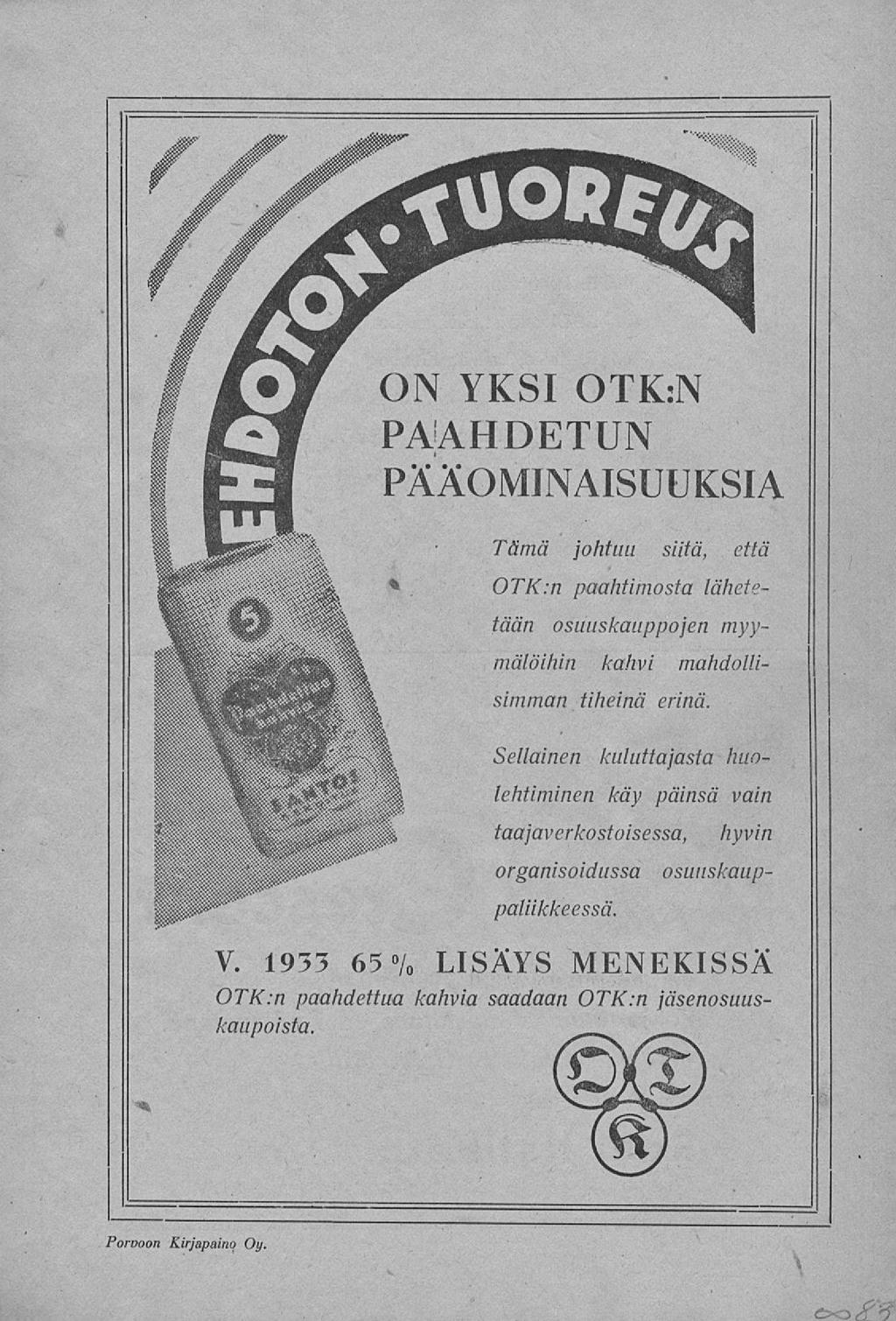 * 6O^ ON YKSI OTK:N PAAHDETUN PÄÄOMINAISUUKSIA Tämä johtuu siitä, että OTK:n paahtimosta lähetetään osuuskauppojen myymälöihin kahvi mahdollisimman tiheinä erinä.