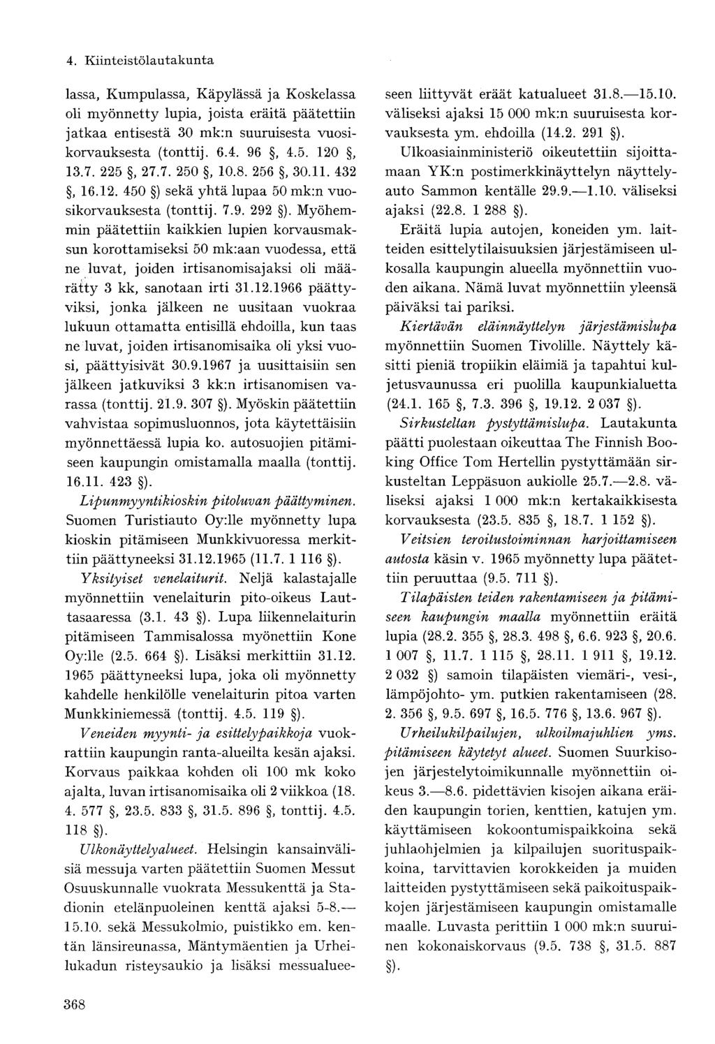 lassa, Kumpulassa, Käpylässä ja Koskelassa oli myönnetty lupia, joista eräitä päätettiin jatkaa entisestä 30 mk:n suuruisesta vuosikorvauksesta (tonttij. 6.4. 96, 4.5. 120, 13.7. 225, 27.7. 250, 10.8.