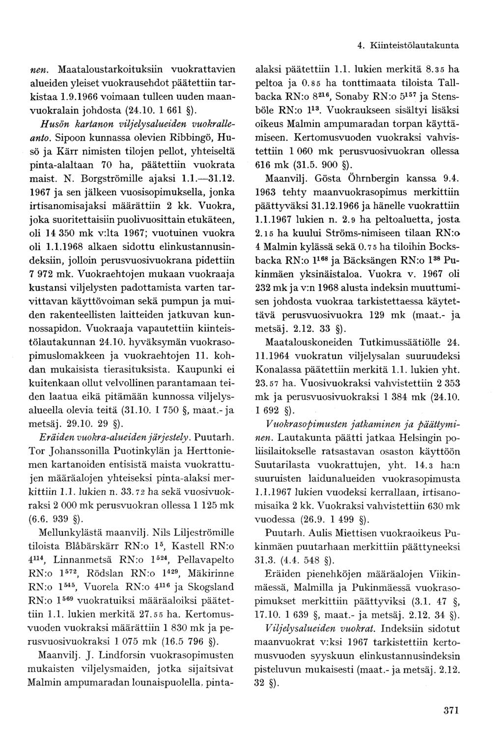 nen. Maataloustarkoituksiin vuokrattavien alueiden yleiset vuokrausehdot päätettiin tarkistaa 1.9.1966 voimaan tulleen uuden maanvuokralain johdosta (24.10. 1 661 ).