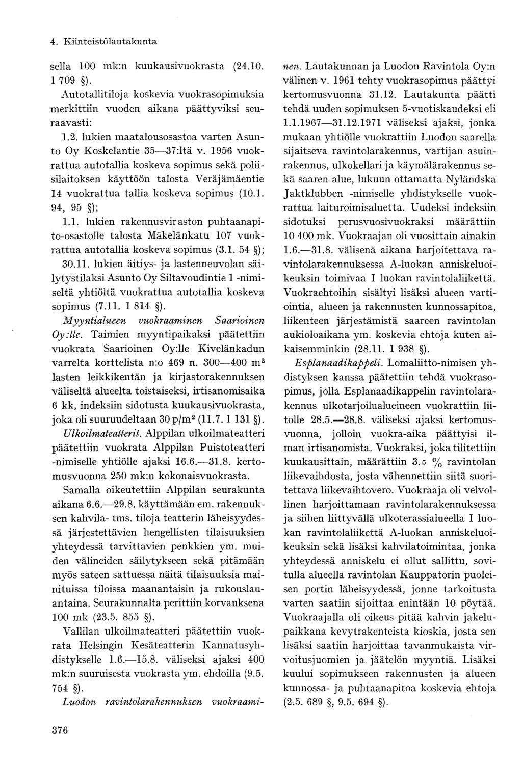 sella 100 mk:n kuukausivuokrasta (24.10. 1 709 ). Autotallitiloja koskevia vuokrasopimuksia merkittiin vuoden aikana päättyviksi seuraavasti: 1.2. lukien maatalousosastoa varten Asunto Oy Koskelantie 35 37:ltä v.