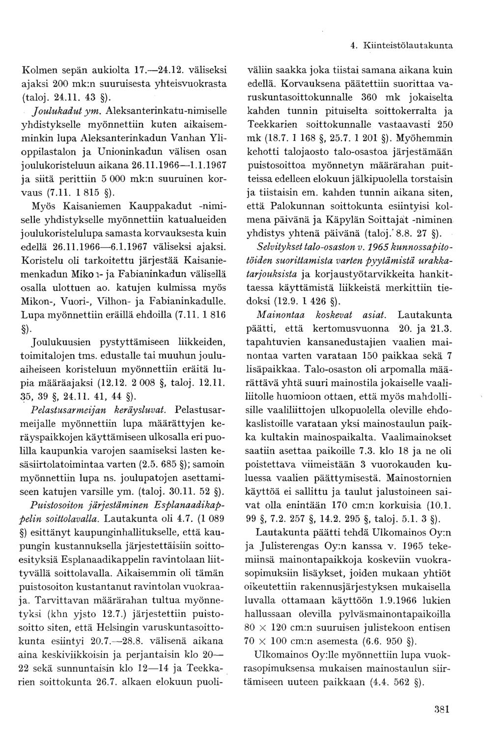 Kolmen sepän aukiolta 17. 24.12. väliseksi ajaksi 200 mk:n suuruisesta yhteisvuokrasta (taloj. 24.11. 43 ). Joulukadut ym.