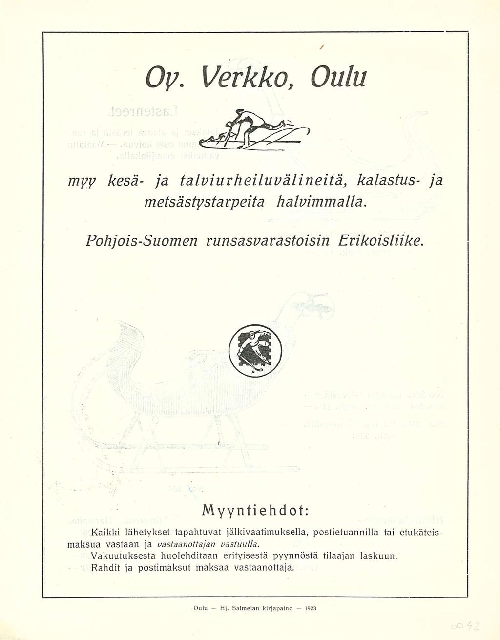 Oy Verkko, Oulu myy kesä- ja talviurheiluvälineitä, kalastus- ja metsästystarpeita halvimmalla Pohjois-Suomen vunsasvarasioisin Erikoisliike Myyntiehdot: Kaikki lähetykset tapahtuvat