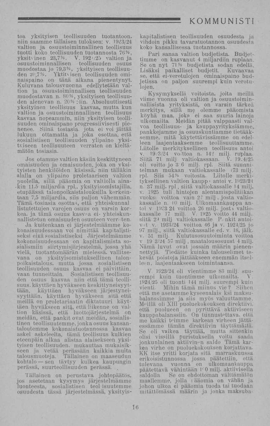 maatalousosuust toa yksityisen teollisuuden tuotantoon, niin saamme tällaisen tuloksen: v, 1923/24 valtion ja osuustoiminnallinen teollisuus tuotti koko teollisuuden tuotannosta 76%, yksitvinen 23,7%.