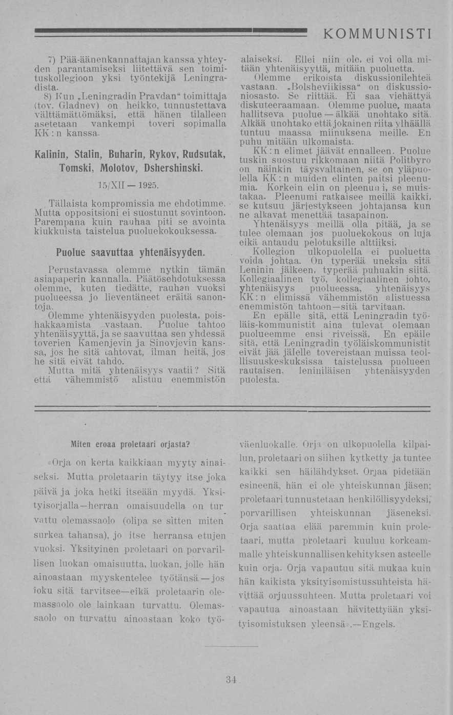 7) Pää-äänenkannattajan kanssa yhteyden parantamiseksi liitettävä sen toimituskollegioon yksi työntekijä Leningradista. 8) Kun»Leningradin Pravdan*'toimittaja (tov.