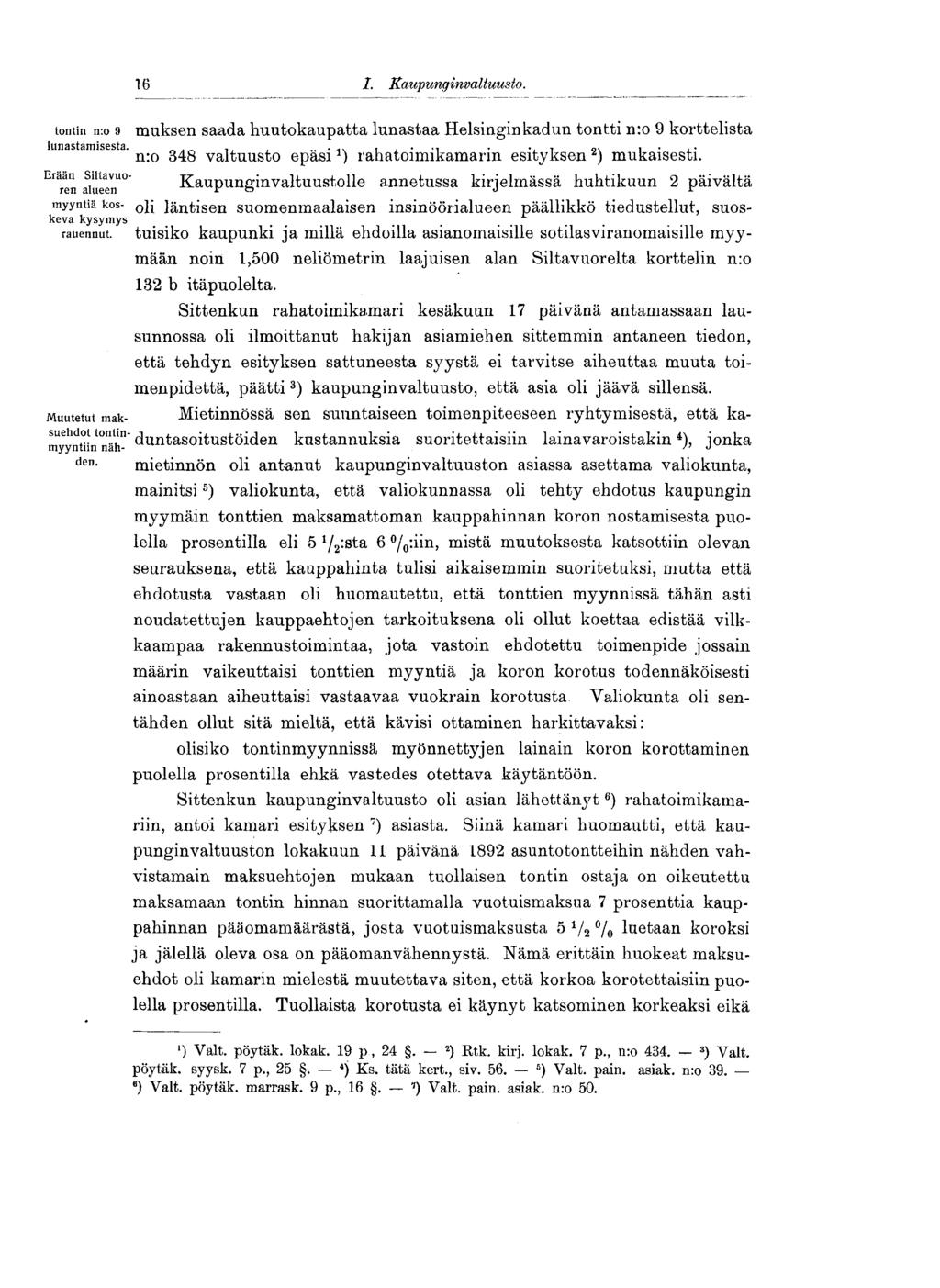 16 1. Kaupunginvaltuuslo.16 tontin n:o 9 muksen saada huutokaupatta lunastaa Helsinginkadun tontti n:o 9 korttelista lunastamisesta. ^ ^^ valtuusto epäsirahatoimikamarin esityksen 2 ) mukaisesti.