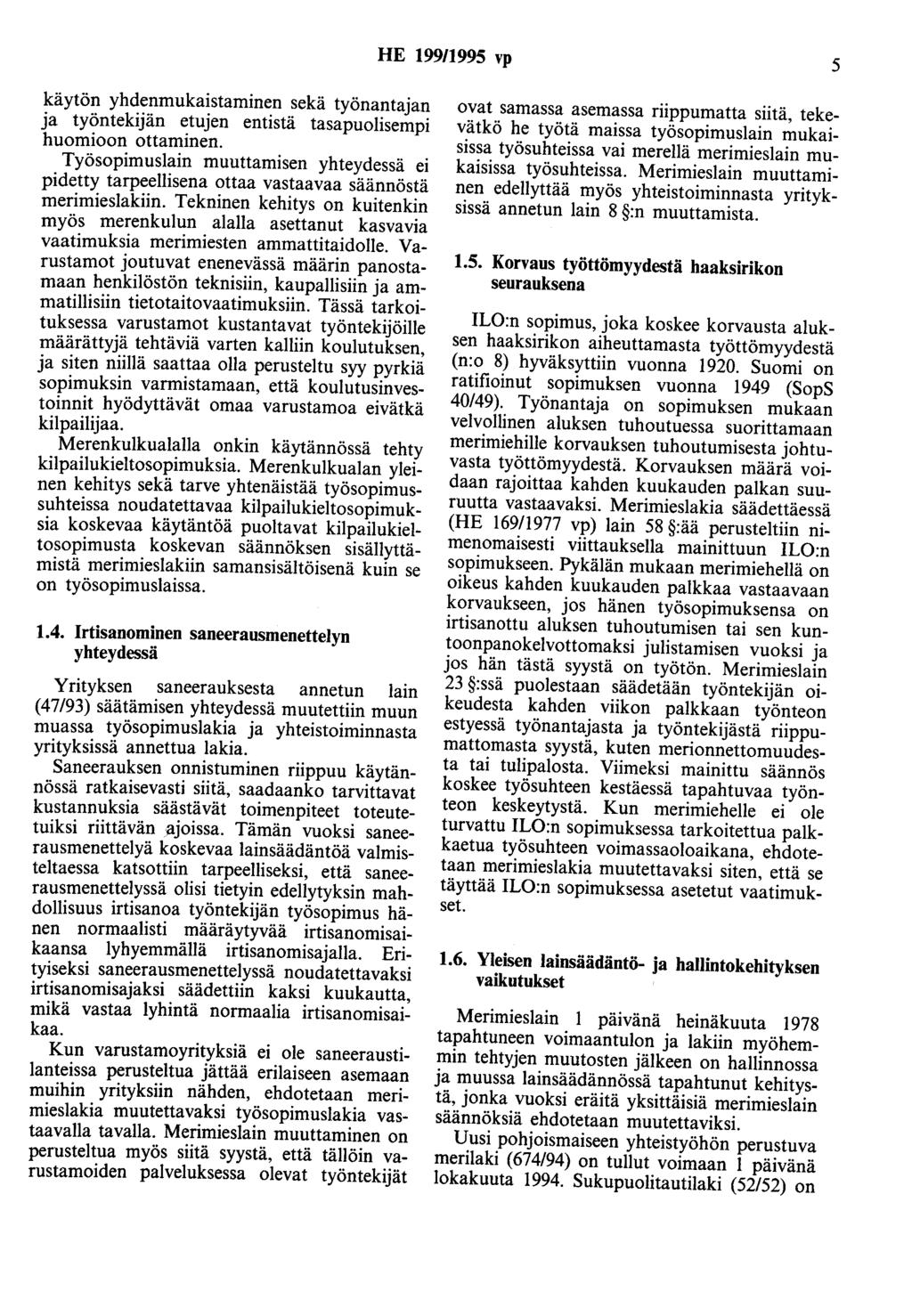 HE 99/995 vp 5 käytön yhdenmukaistaminen sekä työnantajan ja työntekijän etujen entistä tasapuolisempi huomioon ottaminen.