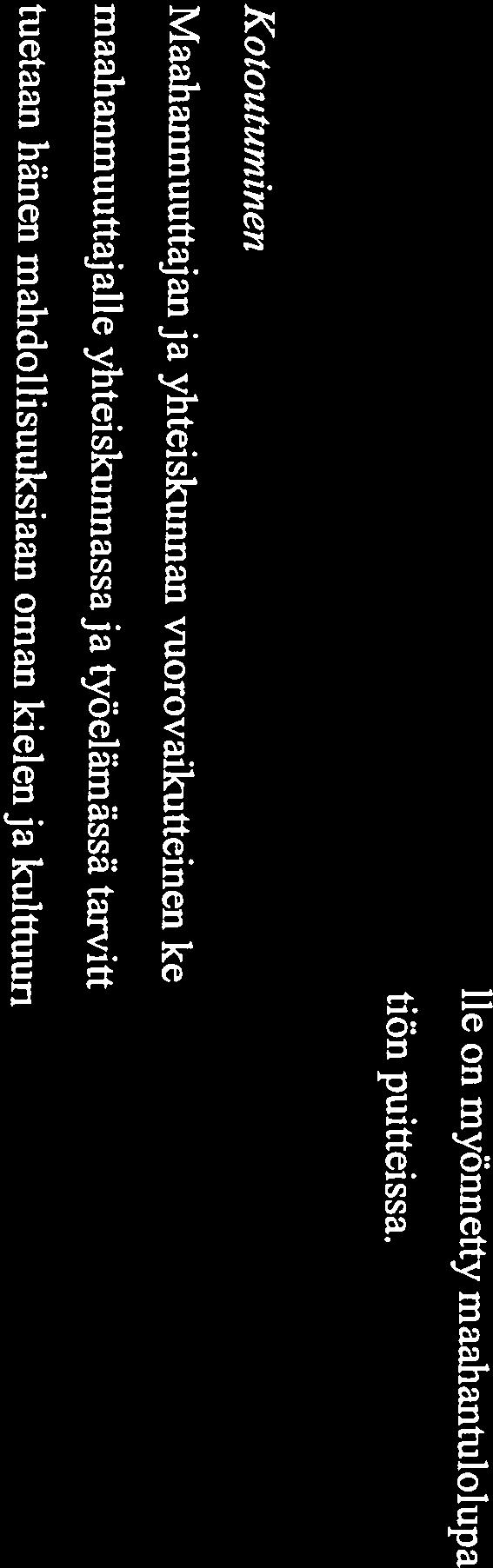 maahanmuuttajalle yhteiskunnassa ja työelämässä tarvittavia tietoja ja taitoja samalla kun tuetaan hänen mahdollisuuksiaan oman kielen ja kulttuurin