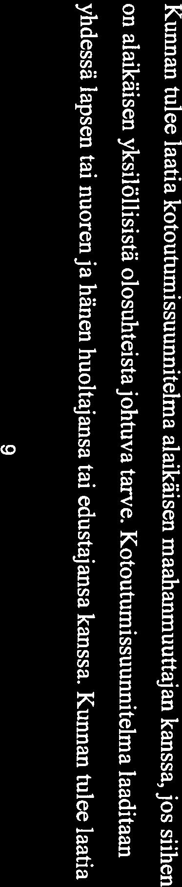 Kunta sopii suunnitelmassa maahanmuuttajan kanssa kotou kanssa. Suunnitelman laadinta on aloitettava viimeistään kahden viikon sisällä alkukartoi tuksesta.